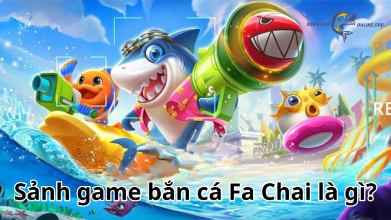 Sự độc đáo tại sảnh bắn cái Fa Chai